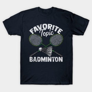 Favorite Topic Badminton Shuttlecock Gift T-Shirt